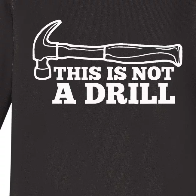 This Is Not A Drill Funny Hammer Dad Joke Tool Baby Long Sleeve Bodysuit