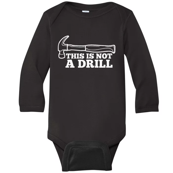 This Is Not A Drill Funny Hammer Dad Joke Tool Baby Long Sleeve Bodysuit