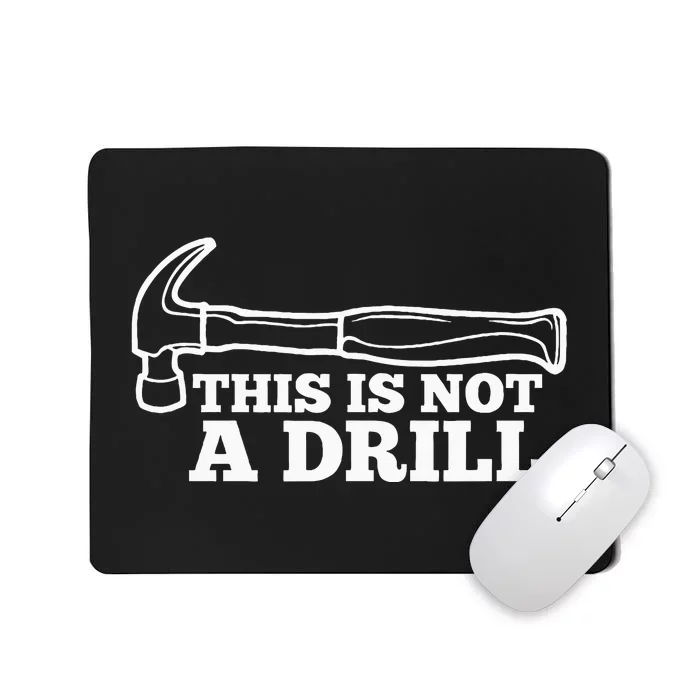 This Is Not A Drill Funny Hammer Dad Joke Tool Mousepad