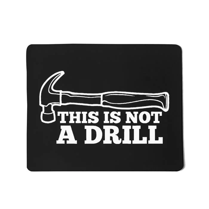 This Is Not A Drill Funny Hammer Dad Joke Tool Mousepad