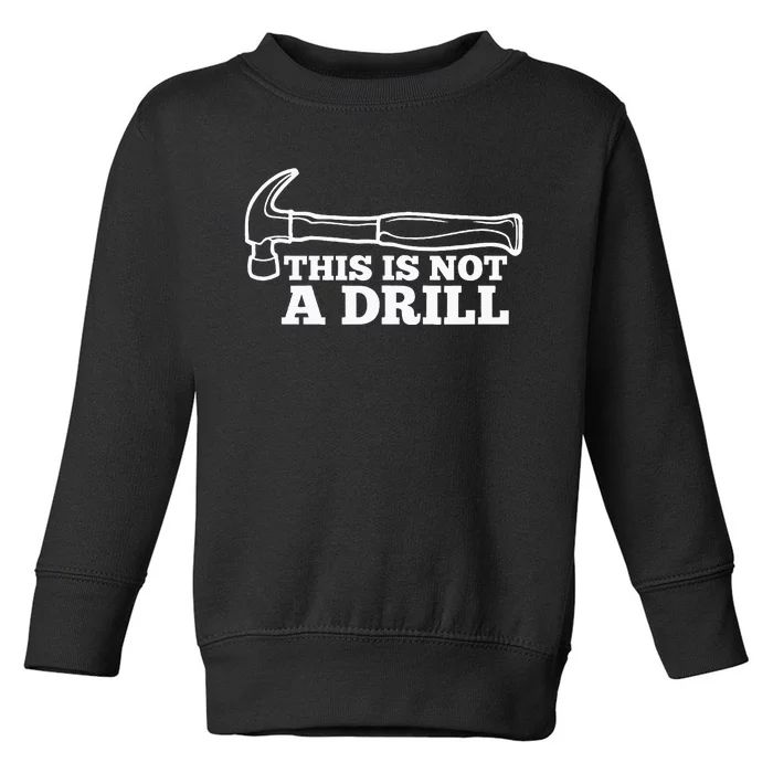 This Is Not A Drill Funny Hammer Dad Joke Tool Toddler Sweatshirt