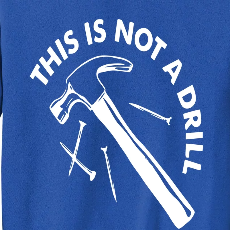 This Is Not A Drill Gift Carpenter Gift Sweatshirt