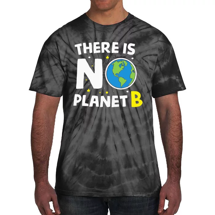 There is no Planet B Earth Day & Environmentalist Gift Tie-Dye T-Shirt