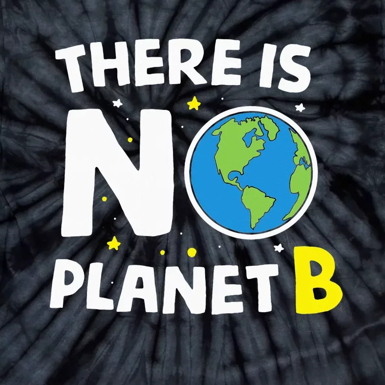 There is no Planet B Earth Day & Environmentalist Gift Tie-Dye T-Shirt