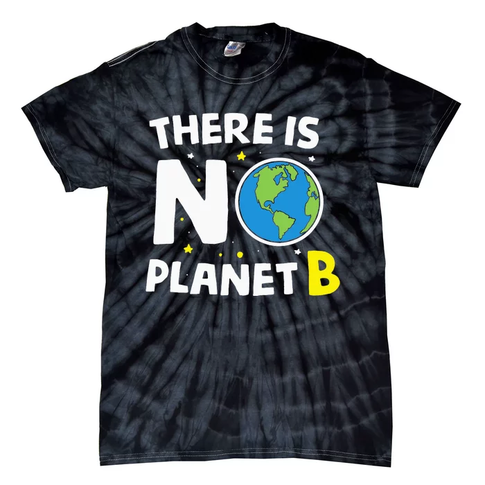 There is no Planet B Earth Day & Environmentalist Gift Tie-Dye T-Shirt