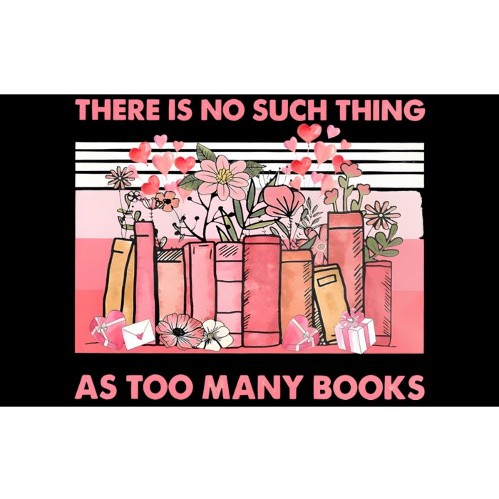 There Is No Such Thing As Too Many Books Bumper Sticker