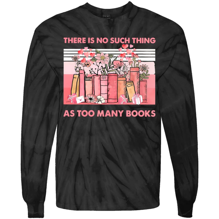 There Is No Such Thing As Too Many Books Tie-Dye Long Sleeve Shirt