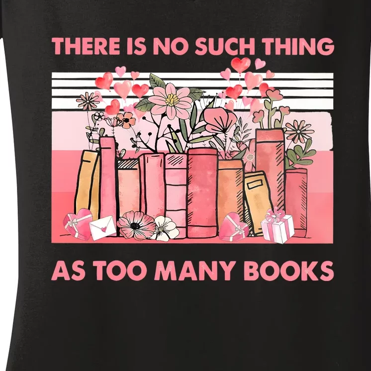 There Is No Such Thing As Too Many Books Women's V-Neck T-Shirt