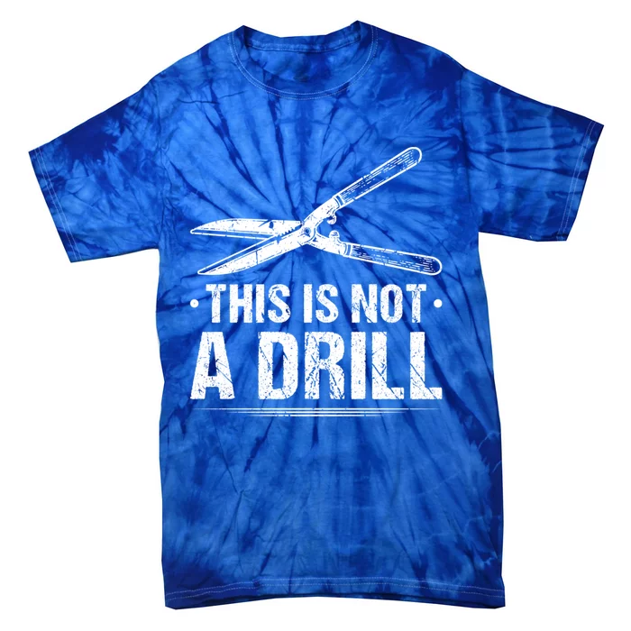 This Is Not A Drill Garden Funny Gardening Gift Tie-Dye T-Shirt