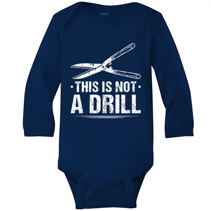 This Is Not A Drill Garden Funny Gardening Gift Baby Long Sleeve Bodysuit