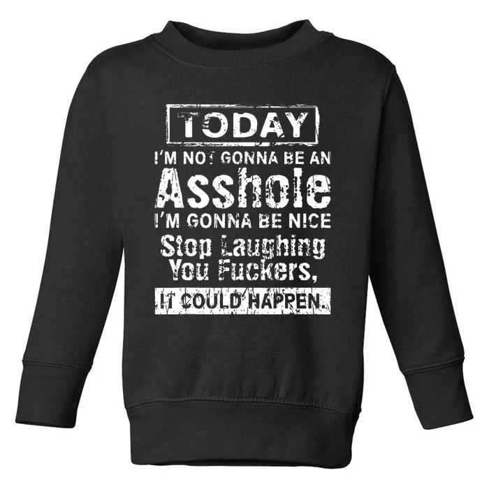 Today Im Not Gonna Be An Asshole Im Gonna Be Nice Toddler Sweatshirt