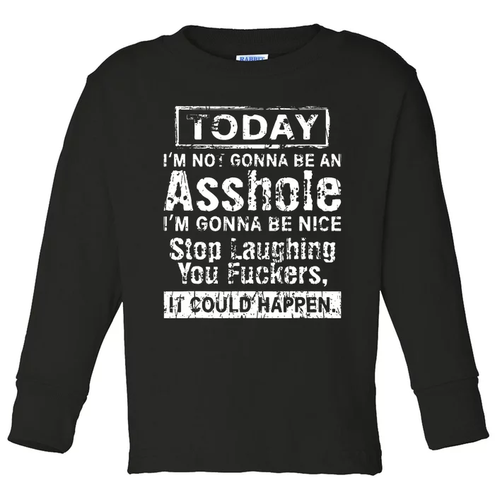 Today Im Not Gonna Be An Asshole Im Gonna Be Nice Toddler Long Sleeve Shirt