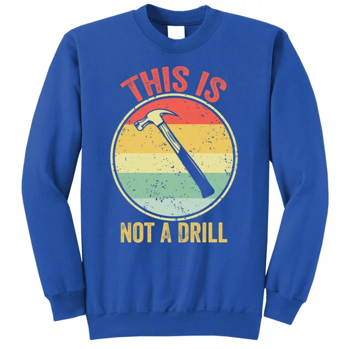 This Is Not A Drill Retro Vintage Funny Carpenter Tool Diy Cool Gift Sweatshirt