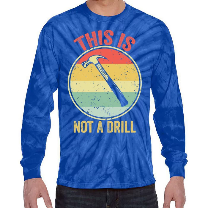 This Is Not A Drill Retro Vintage Funny Carpenter Tool Diy Cool Gift Tie-Dye Long Sleeve Shirt