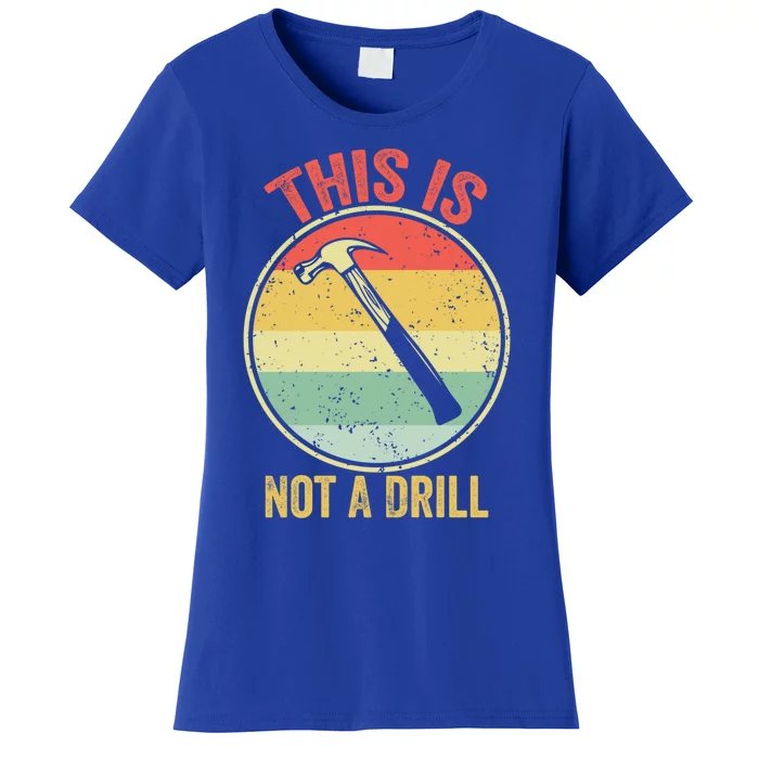 This Is Not A Drill Retro Vintage Funny Carpenter Tool Diy Cool Gift Women's T-Shirt