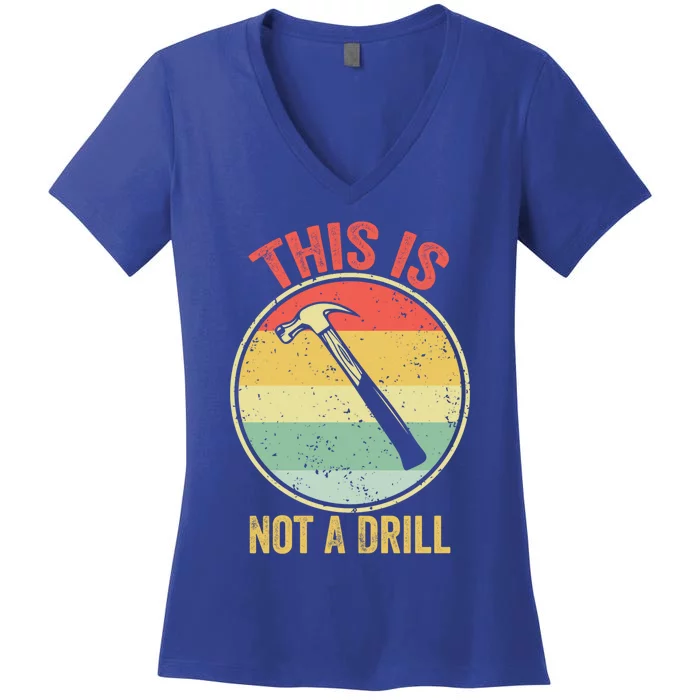 This Is Not A Drill Retro Vintage Funny Carpenter Tool Diy Cool Gift Women's V-Neck T-Shirt