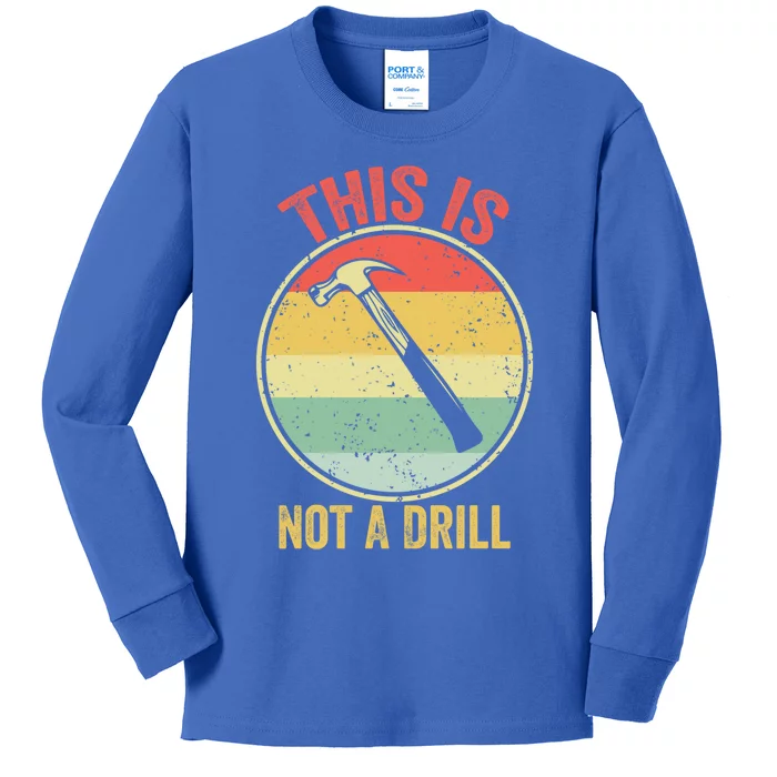 This Is Not A Drill Retro Vintage Funny Carpenter Tool Diy Cool Gift Kids Long Sleeve Shirt