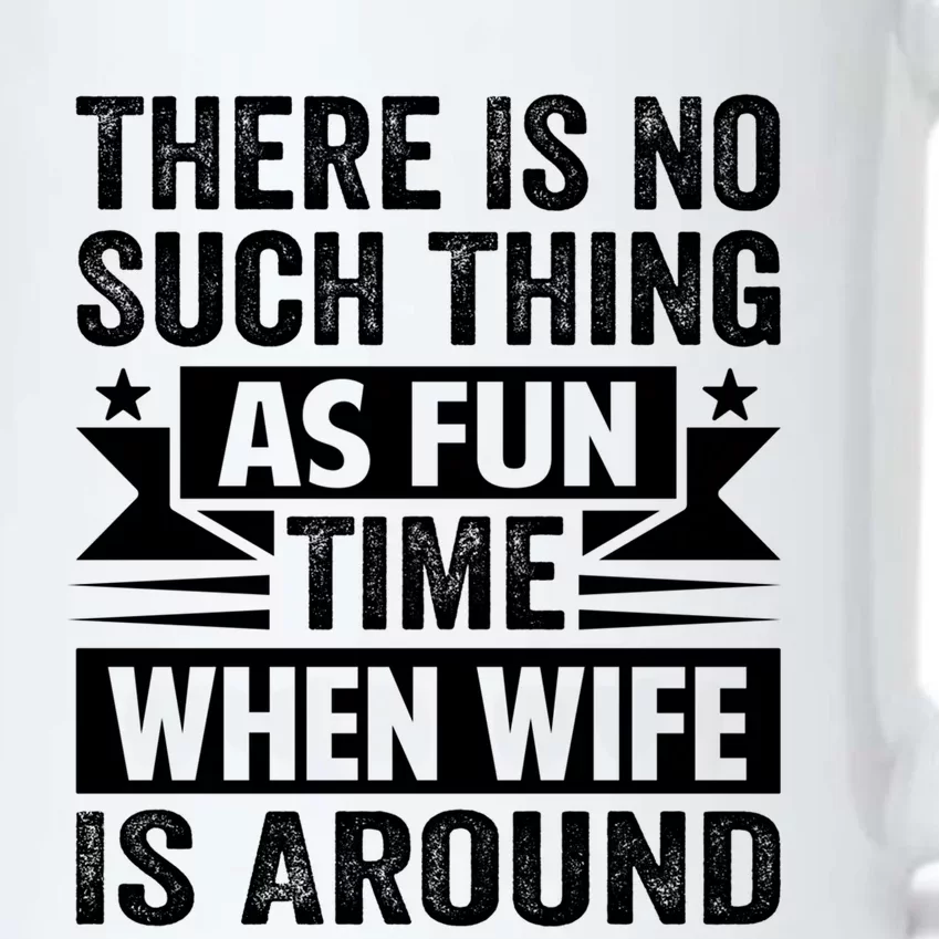 There Is No Such Thing As Fun Time When Wife Is Around Great Gift Black Color Changing Mug