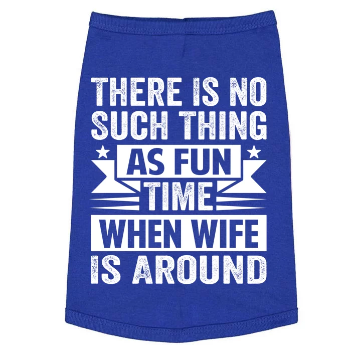 There Is No Such Thing As Fun Time When Wife Is Around Great Gift Doggie Tank