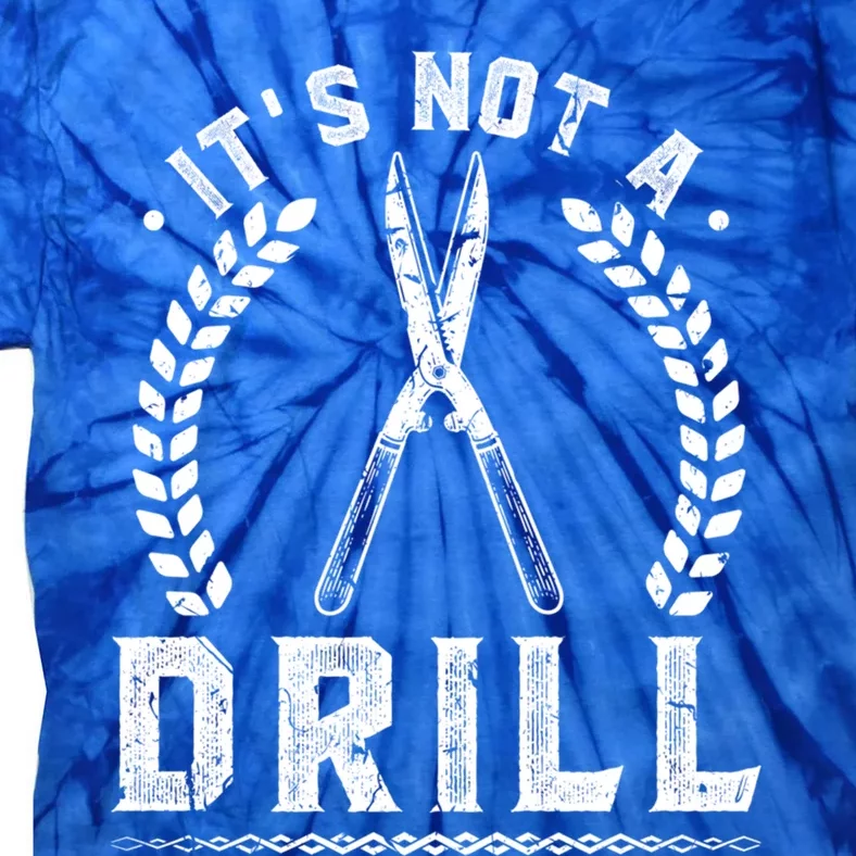 This Is Not A Drill Garden Scissors Gardener Gift Tie-Dye T-Shirt