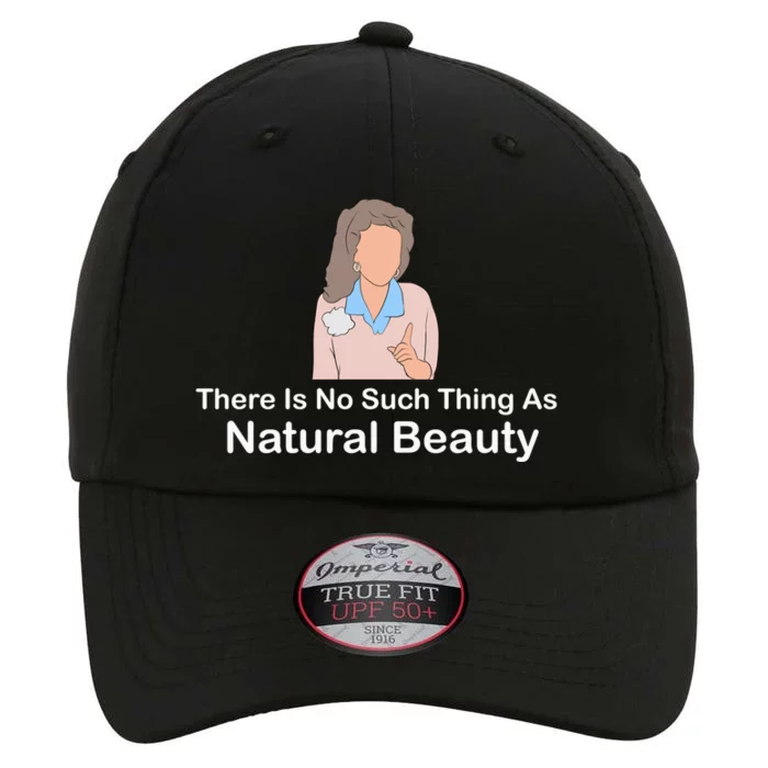 There Is No Such Thing As Natural Beauty Cool Gift The Original Performance Cap