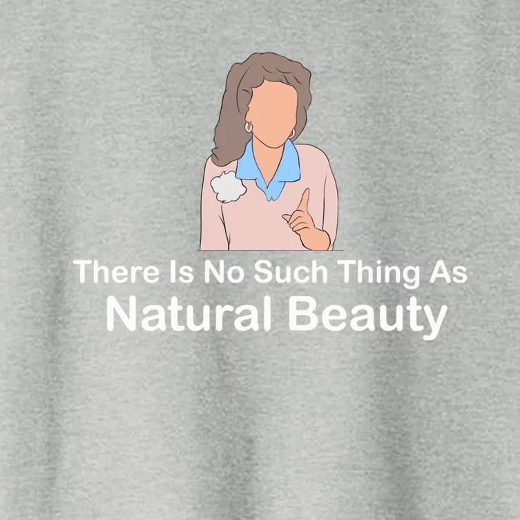 There Is No Such Thing As Natural Beauty Cool Gift Women's Crop Top Tee