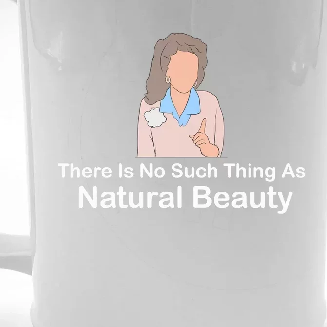 There Is No Such Thing As Natural Beauty Cool Gift Front & Back Beer Stein