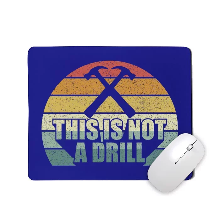 This Is Not A Drill Great Gift Hammer Builder Funny Dad Joke Gift Mousepad