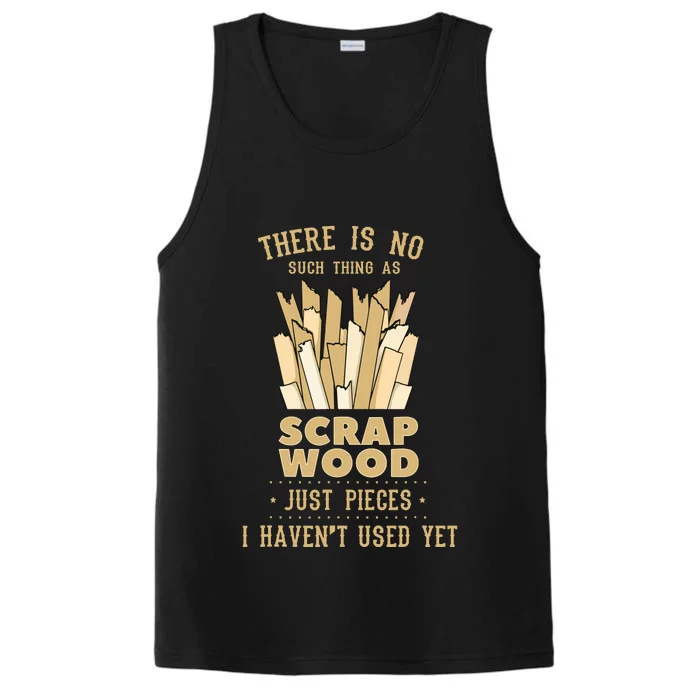 There Is No Scrap Wood Woodworking Woodworker Carpenter Performance Tank