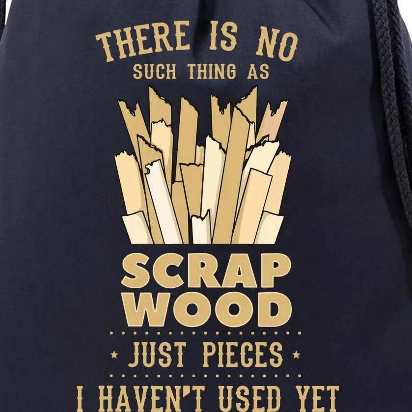 There Is No Scrap Wood Woodworking Woodworker Carpenter Drawstring Bag