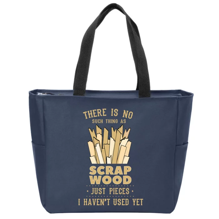 There Is No Scrap Wood Woodworking Woodworker Carpenter Zip Tote Bag