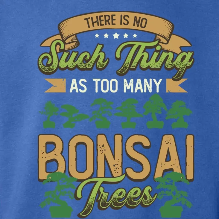 There Is No Such Thing As Too Y Bonsai Trees Gift Toddler Hoodie