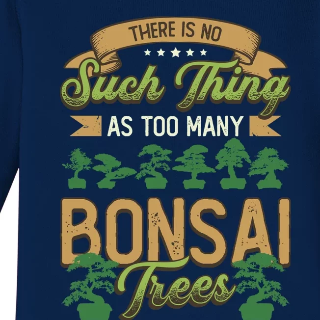 There Is No Such Thing As Too Y Bonsai Trees Gift Baby Long Sleeve Bodysuit