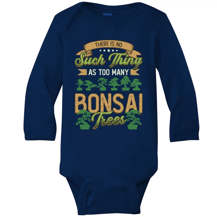 There Is No Such Thing As Too Y Bonsai Trees Gift Baby Long Sleeve Bodysuit