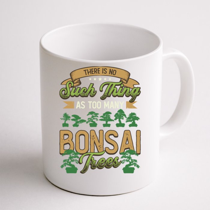 There Is No Such Thing As Too Y Bonsai Trees Gift Front & Back Coffee Mug