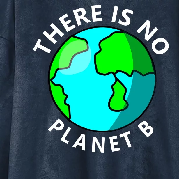 There Is No Planet B Earth Day Hooded Wearable Blanket