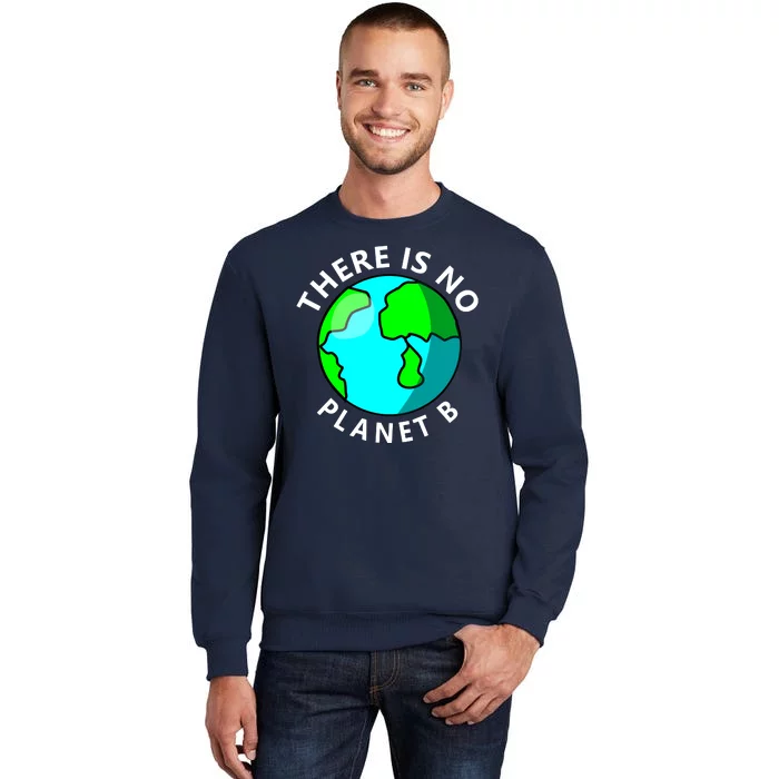 There Is No Planet B Earth Day Tall Sweatshirt