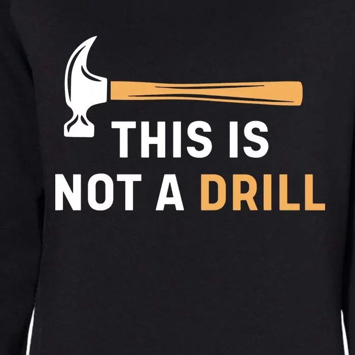 This Is Not A Drill Funny Carpenter Woodworking Womens California Wash Sweatshirt