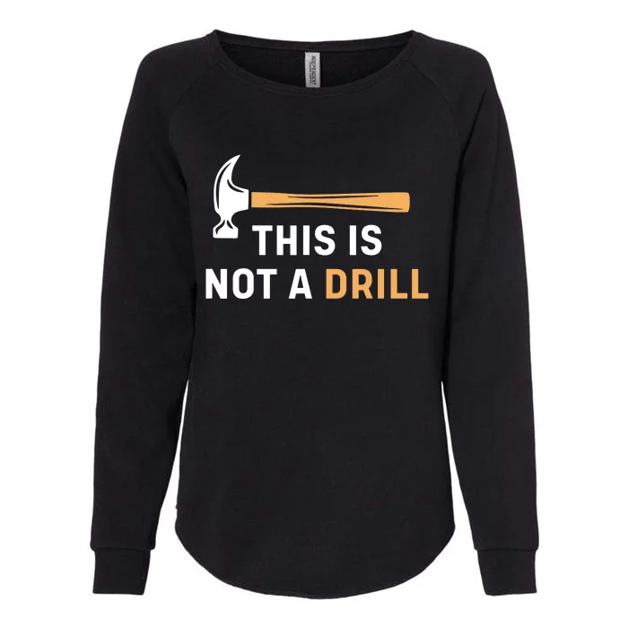 This Is Not A Drill Funny Carpenter Woodworking Womens California Wash Sweatshirt