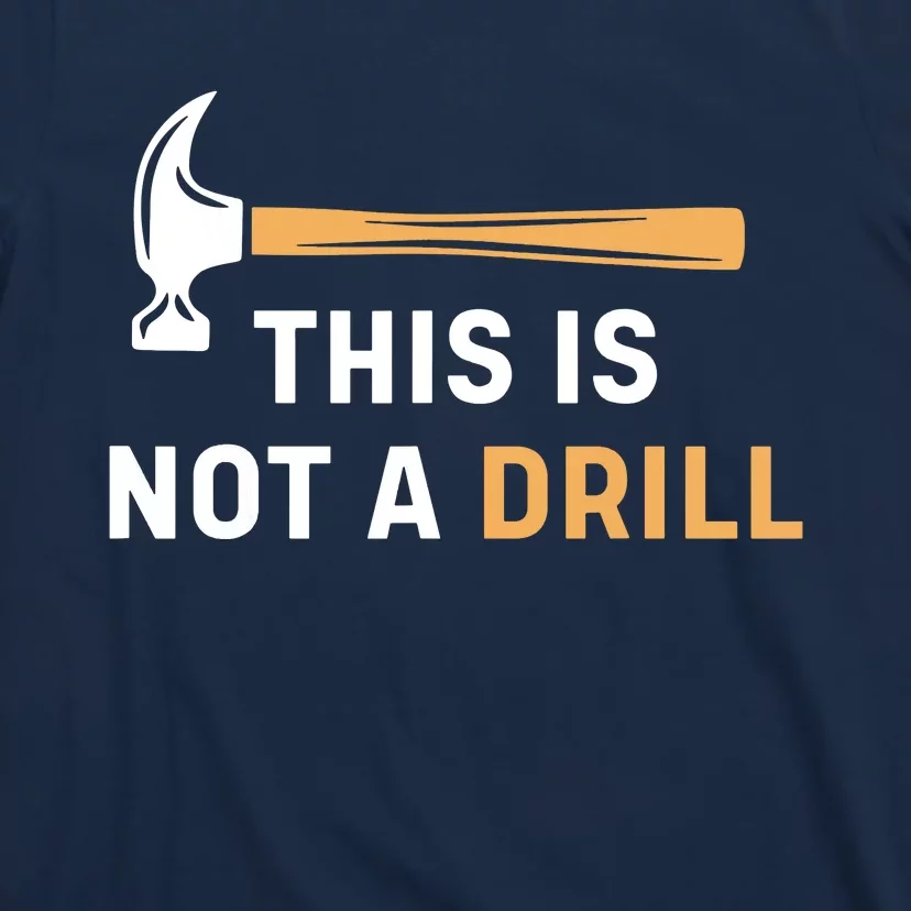 This Is Not A Drill Funny Carpenter Woodworking T-Shirt