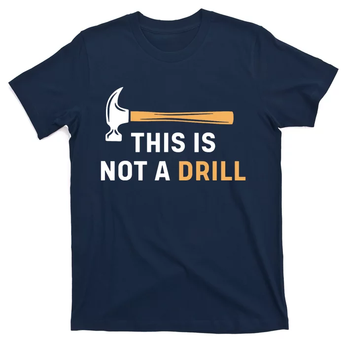 This Is Not A Drill Funny Carpenter Woodworking T-Shirt