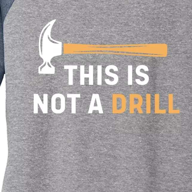 This Is Not A Drill Funny Carpenter Woodworking Women's Tri-Blend 3/4-Sleeve Raglan Shirt