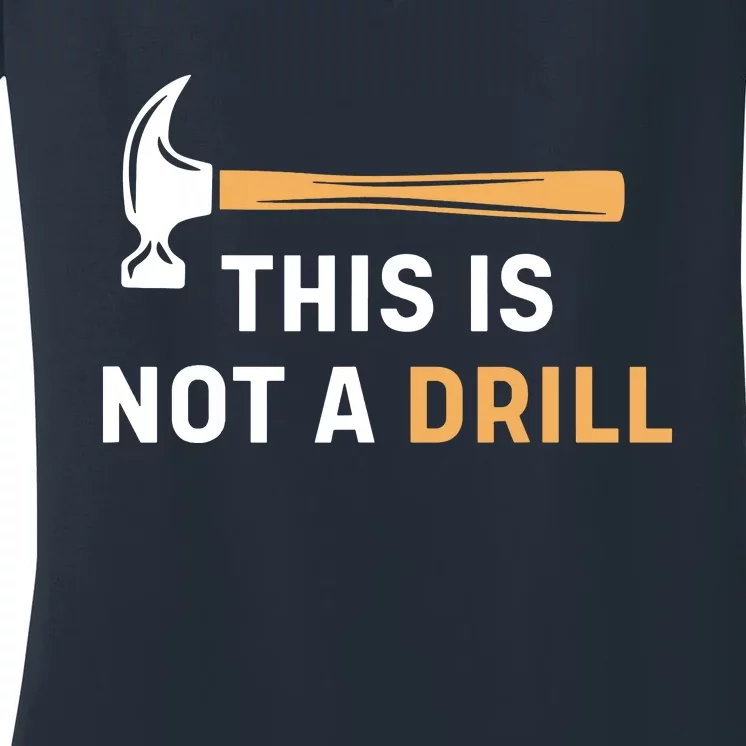 This Is Not A Drill Funny Carpenter Woodworking Women's V-Neck T-Shirt