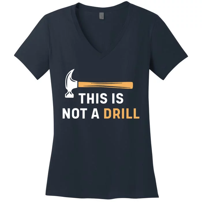 This Is Not A Drill Funny Carpenter Woodworking Women's V-Neck T-Shirt