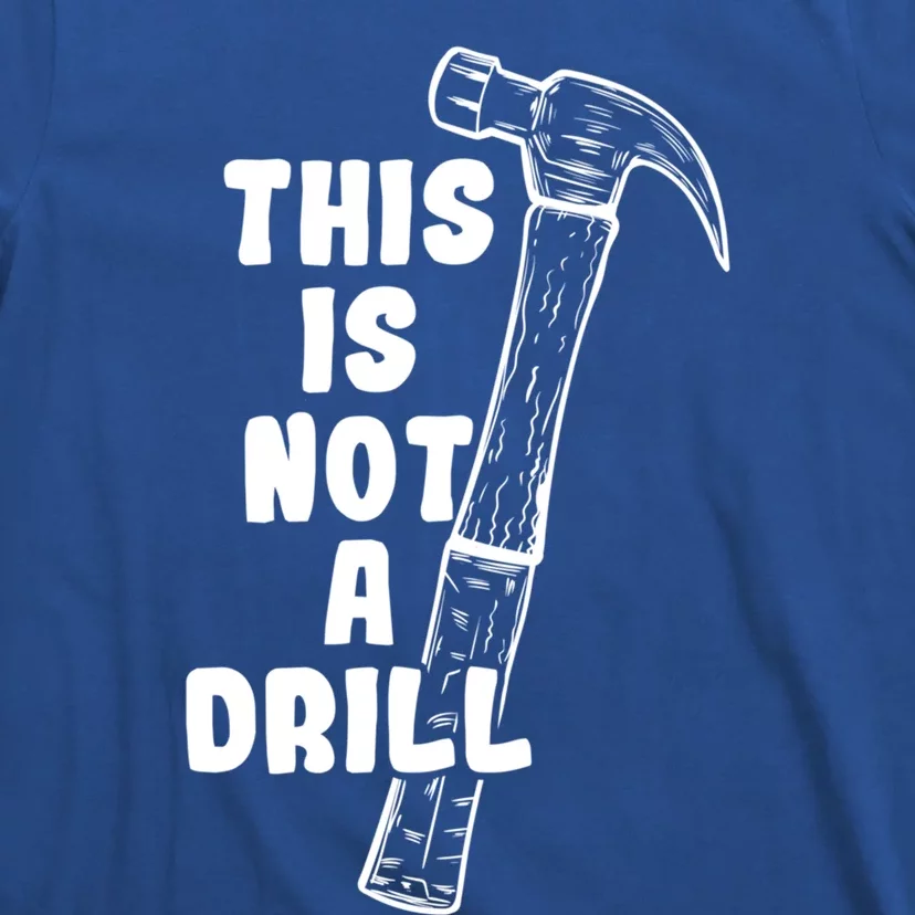 This Is Not A Drill Hammer Diy Meaningful Gift T-Shirt