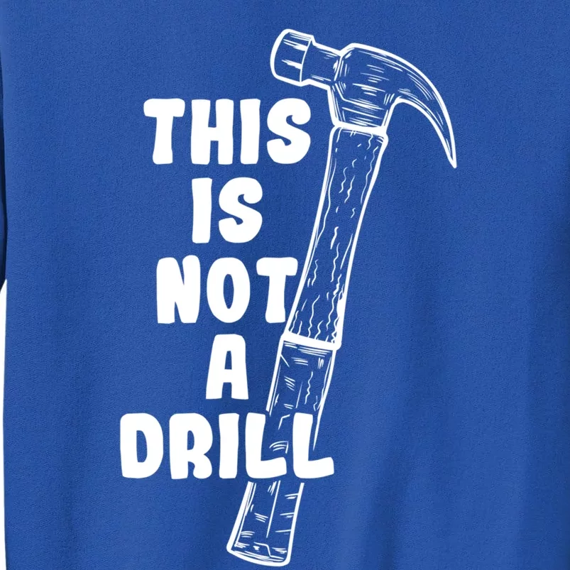 This Is Not A Drill Hammer Diy Meaningful Gift Tall Sweatshirt