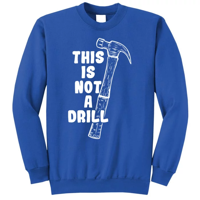 This Is Not A Drill Hammer Diy Meaningful Gift Tall Sweatshirt