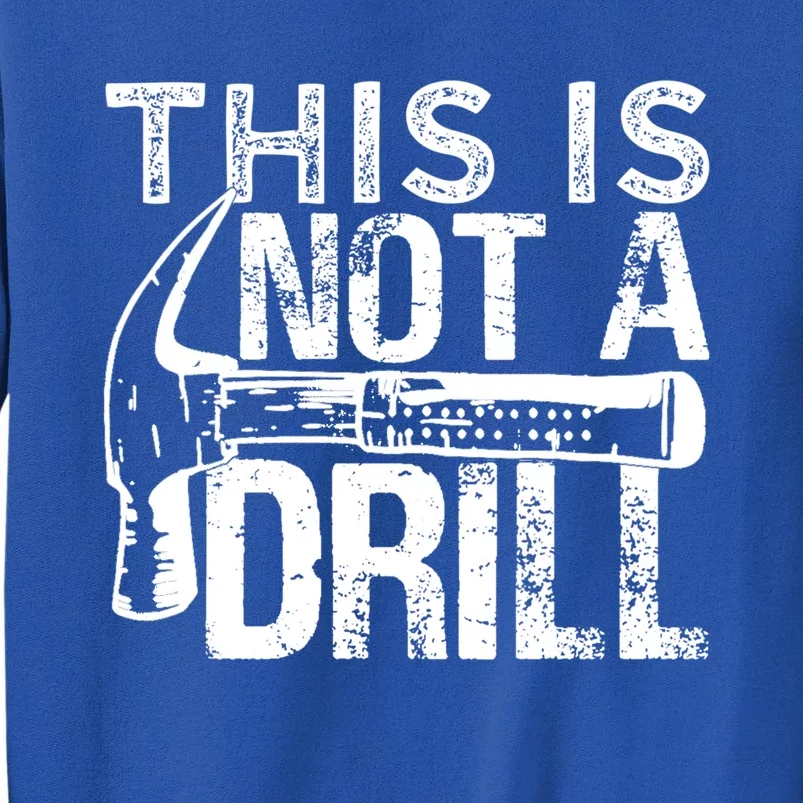 This Is Not A Drill Gift Funny Car Mechanic Gift Tall Sweatshirt