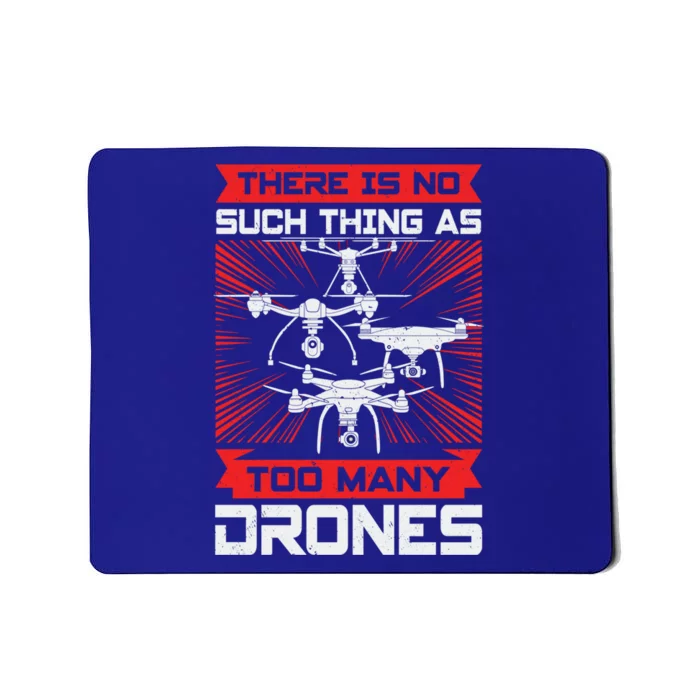 There Is No Such Thing As Too Y Drones Gift Mousepad