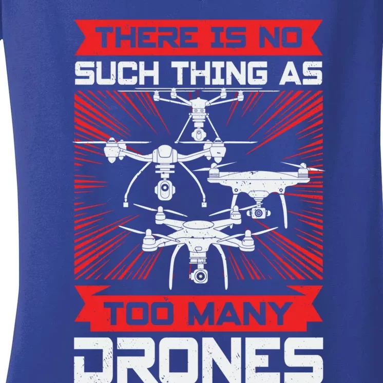 There Is No Such Thing As Too Y Drones Gift Women's V-Neck T-Shirt